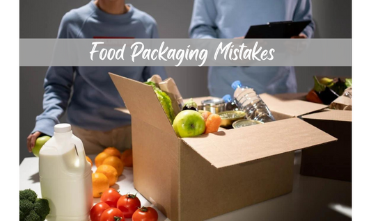 Top Food Product Packaging Mistakes that You should Avoid