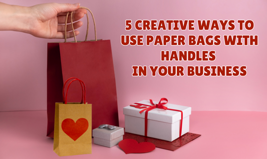 5 Creative Ways to Use Paper Bags with Handles in Your Business