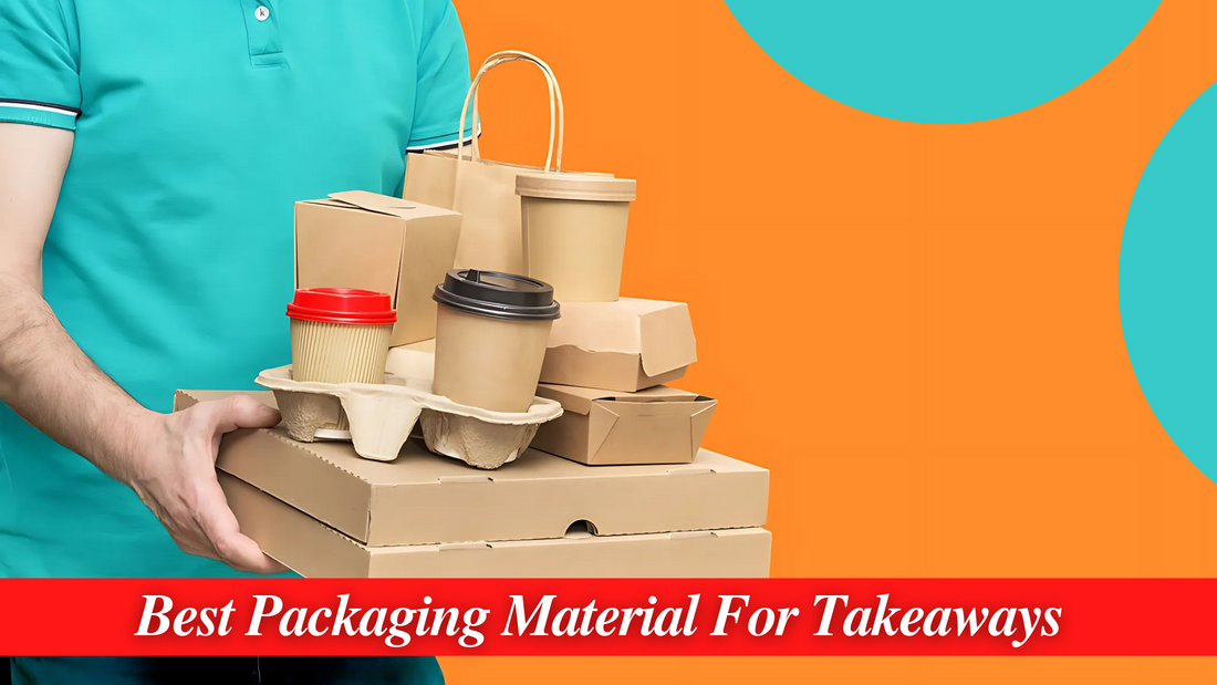 Best Packaging Material For Takeaways