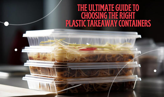 Choose the Right Plastic Takeaway Containers