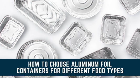 How to Choose Aluminum Foil Containers for Different Food Types