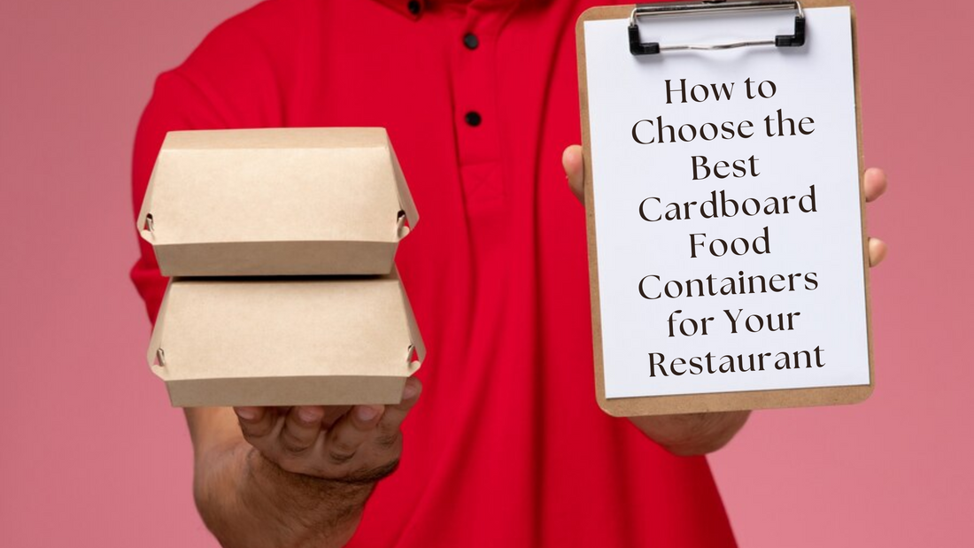How to Choose the Best Cardboard Food Containers for Your Restaurant