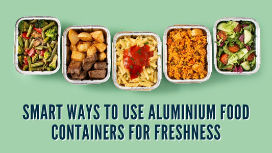 Smart Ways to Use Aluminium Food Containers for Freshness