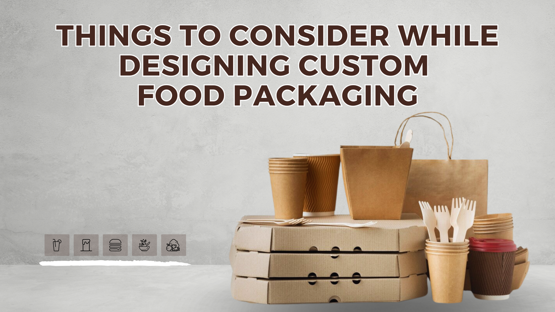 Things to Consider While Designing Custom Food Packaging