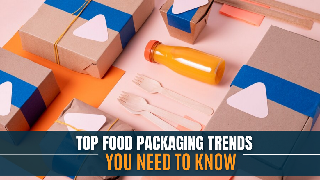 Top Food Packaging Trends You Need to Know