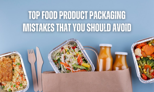 Top Food Product Packaging Mistakes that You should Avoid