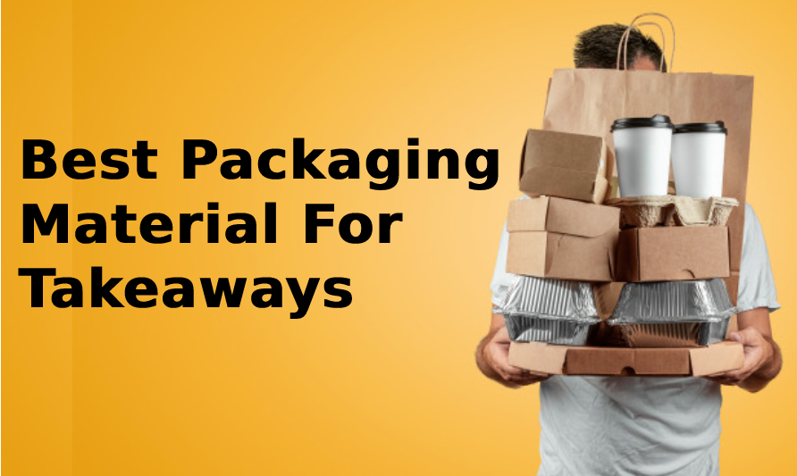 Best Packaging Material For Takeaways